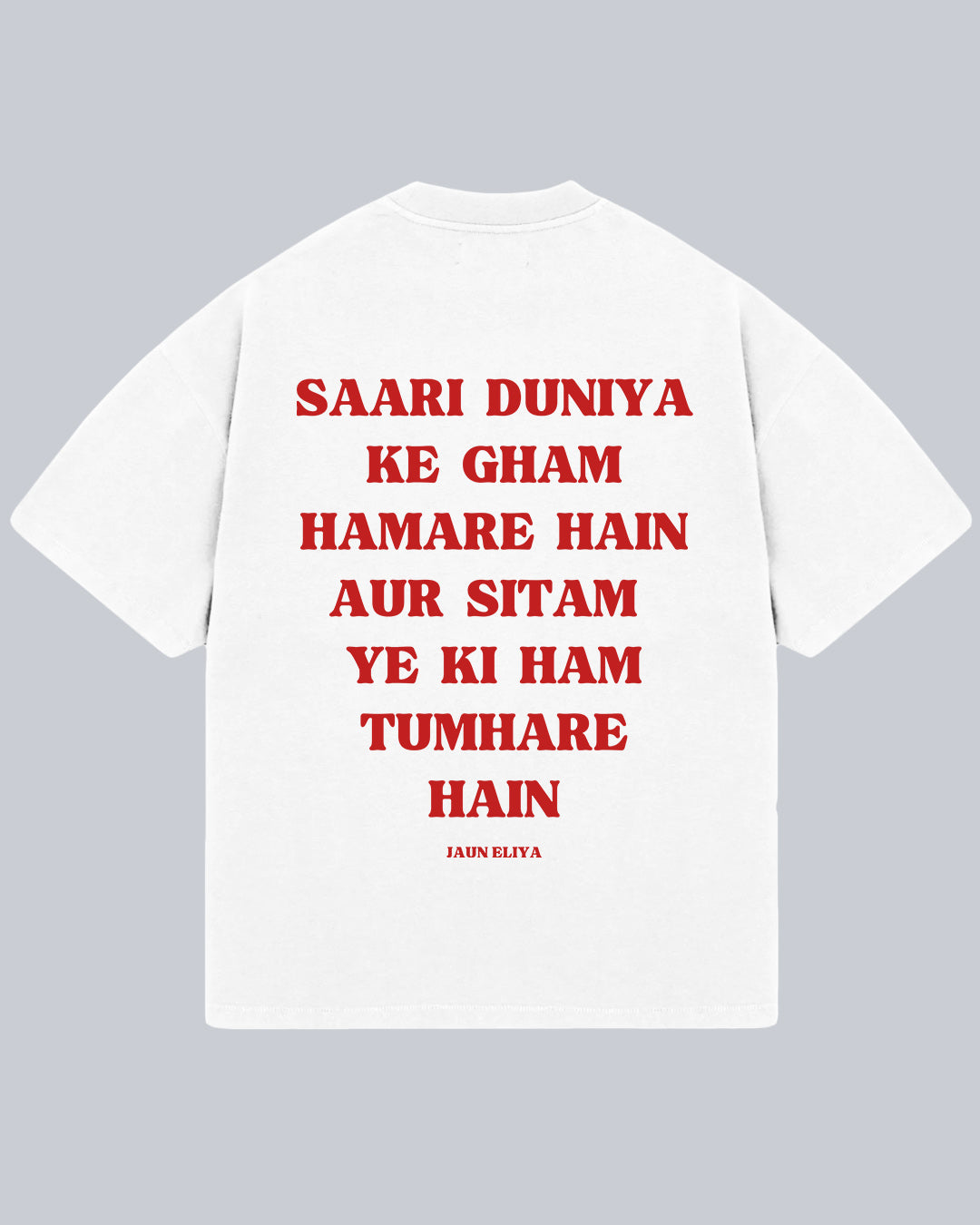 Saari Duniya Ke Gham Humare Hai - Jaun Eliya Oversized Tshirt (Eng), Oversized Tshirt,  T-shirt available in Maroon, Black & White.  Urdu Tshirt, Poetry Tshirt, Shayari Tshirt, Rekhta Tshirt, Rekhta Store Merchandise. Drop Shoulder Fit